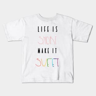 Life is Short. Make it sweet Kids T-Shirt